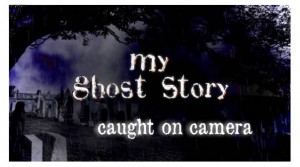 MyGhostStoryCaughtOnCamera