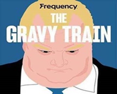 Populist Politics and Shocking Scandals.  Sound Familiar?  Frequency Podcast Network Presents Eight-Part Series The Gravy Train, Oct. 31