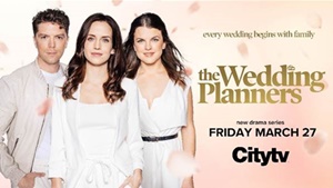 You’re Cordially Invited to Watch Citytv’s New Original Drama Series,  The Wedding Planners, Premiering March 27